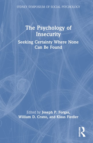 The Psychology of Insecurity Seeking Certainty where None Can be Found