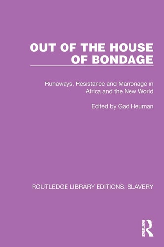 Out of the House of Bondage Runaways, Resistance and Marronage in Africa and the New World