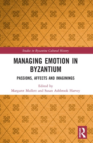 Managing Emotion in Byzantium Passions, Affects and Imaginings