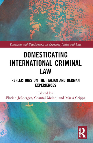 Domesticating International Criminal Law (Directions and Developments in Criminal Justice and Law)