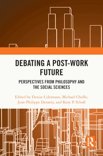 Debating a Post-Work Future Perspectives from Philosophy and the Social Sciences