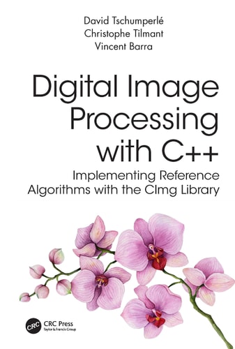 Digital Image Processing with C++ Implementing Reference Algorithms with the CImg Library