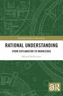 Rational Understanding From Explanation to Knowledge