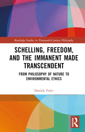 Schelling, Freedom, and the Immanent Made Transcendent From Philosophy of Nature to Environmental Ethics