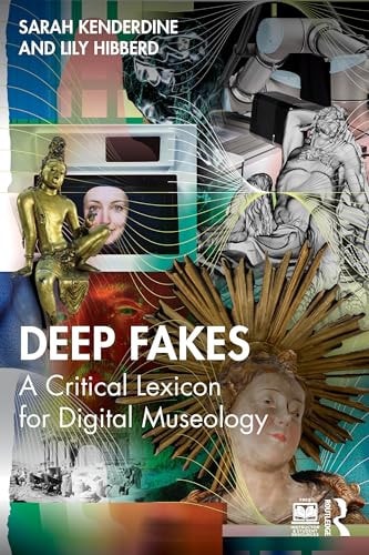 Deep Fakes A Critical Lexicon for Digital Museology