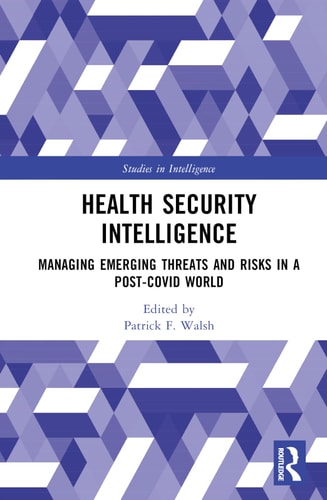 Health Security Intelligence Managing Emerging Threats and Risks in a Post-Covid World