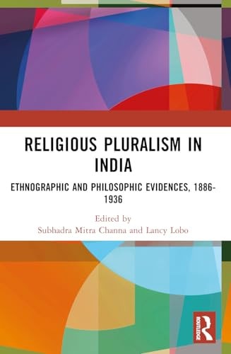 Religious Pluralism in India Ethnographic and Philosophic Evidences, 1886-1936