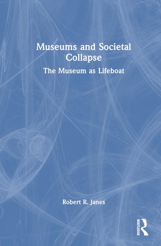 Museums and Societal Collapse The Museum as Lifeboat