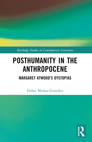 Posthumanity in the Anthropocene (Routledge Studies in Contemporary Literature)