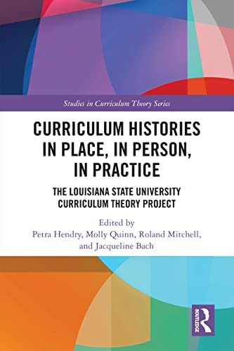 Curriculum Histories in Place, in Person, in Practice The Louisiana State University Curriculum Theory Project