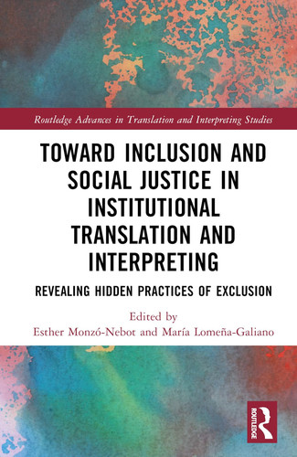 Toward Inclusion and Social Justice in Institutional Translation and Interpreting Revealing Hidden Practices of Exclusion