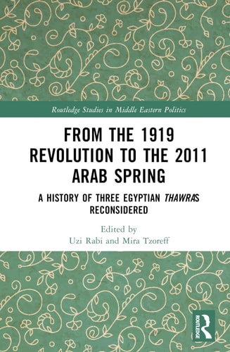 From the 1919 Revolution to the 2011 Arab Spring A History of Three Egyptian Thawras Reconsidered