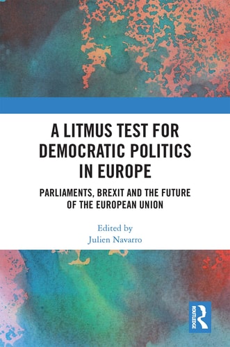 A Litmus Test for Democratic Politics in Europe Parliaments, Brexit and the Future of the European Union