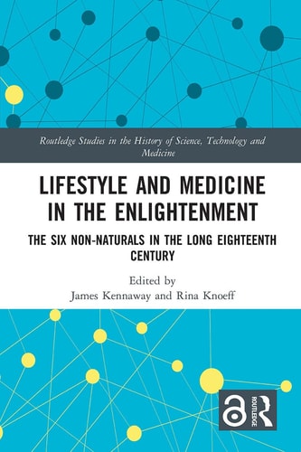 Lifestyle and Medicine in the Enlightenment The Six Non-Naturals in the Long Eighteenth Century