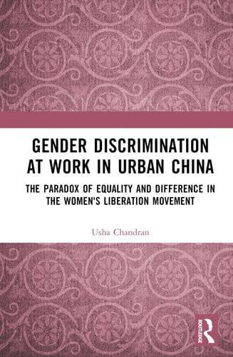 Gender Discrimination at Work in Urban China The Paradox of Equality and Difference in the Women's Liberation Movement