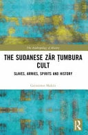 The Sudanese Zār Ṭumbura Cult Slaves, Armies, Spirits and History