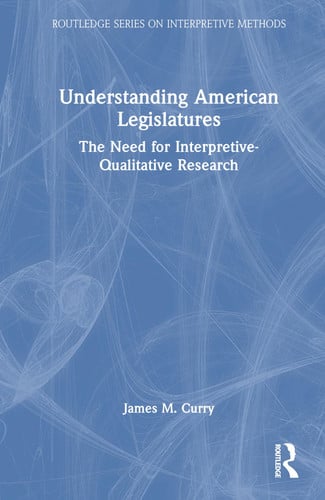 Understanding American Legislatures The Need for Interpretive-Qualitative Research