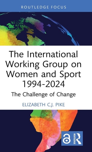 The International Working Group on Women and Sport 1994-2024 The Challenge of Change