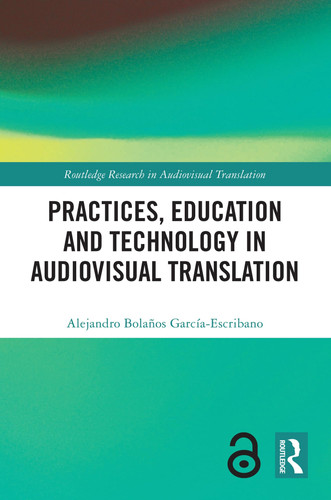 Practices, Education and Technology in Audiovisual Translation (Routledge Research in Audiovisual Translation)