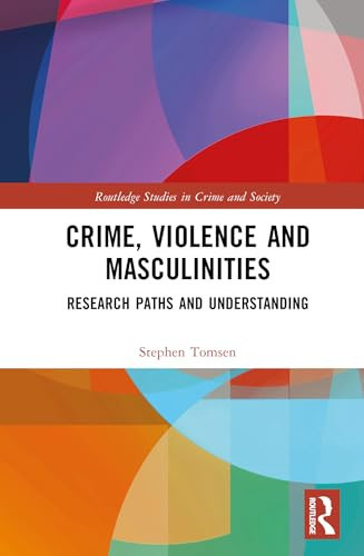 Crime, Violence and Masculinities Research Paths and Understanding