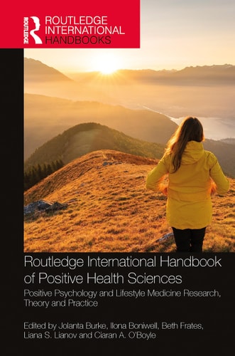 Routledge International Handbook of Positive Health Sciences Positive Psychology and Lifestyle Medicine Research, Theory and Practice