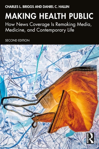 Making Health Public How News Coverage is Remaking Media, Medicine, and Contemporary Life