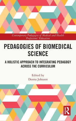 Pedagogies of Biomedical Science A Holistic Approach to Integrating Pedagogy Across the Curriculum
