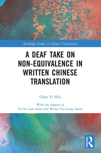 A Deaf Take on Non-Equivalence in Written Chinese Translation (Routledge Studies in Chinese Translation)