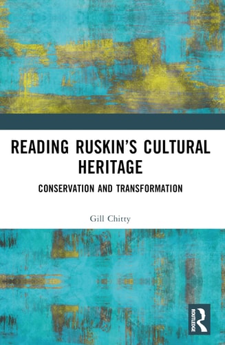 Reading Ruskin's Cultural Heritage Conservation and Transformation