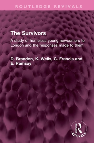 The Survivors A Study of Homeless Young Newcomers to London and the Responses Made to Them