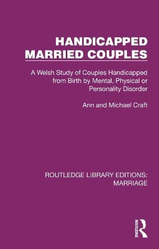 Handicapped Married Couples A Welsh Study of Couples Handicapped from Birth by Mental, Physical Or Personality Disorder