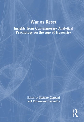 War as Reset Insights from Contemporary Analytical Psychology on the Age of Hypocrisy