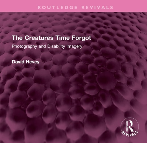 The Creatures Time Forgot Photography and Disability Imagery