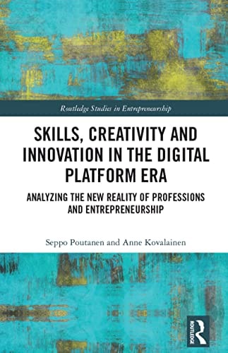 Skills, Creativity and Innovation in the Digital Platform Era Analyzing the New Reality of Professions and Entrepreneurship