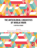 The Anticolonial Linguistics of Nikolai Marr A Critical Reader