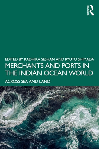 Merchants and Ports in the Indian Ocean World Across Sea and Land