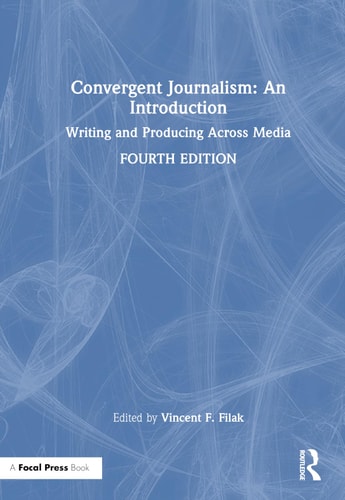 Convergent Journalism An Introduction : Writing and Producing Across Media