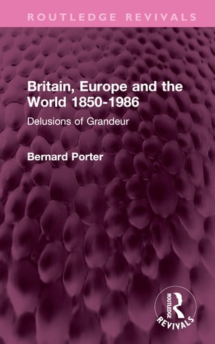 Britain, Europe and the World 1850-1986 Delusions of Grandeur