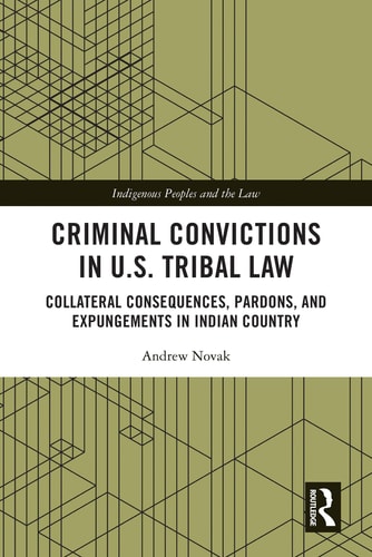 Criminal Convictions in U.S. Tribal Law Collateral Consequences, Pardons, and Expungements in Indian Country