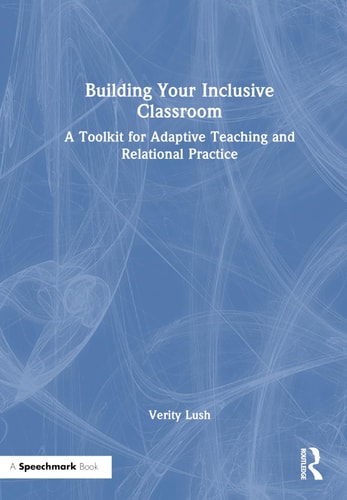 Building Your Inclusive Classroom A Toolkit for Adaptive Teaching and Relational Practice