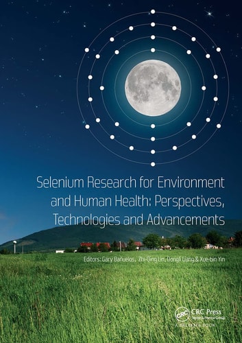 Selenium Research for Environment and Human Health: Perspectives, Technologies and Advancements Proceedings of the 6th International Conference on Selenium in the Environment and Human Health (ICSEHH 2019), October 27-30, 2019, Yangling, Xi'an, China