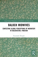 Baloch Midwives Contesting Global Perceptions of Midwifery in Balochistan, Pakistan
