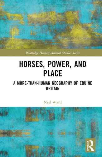 Horses, Power, and Place A More-Than-Human Geography of Equine Britain