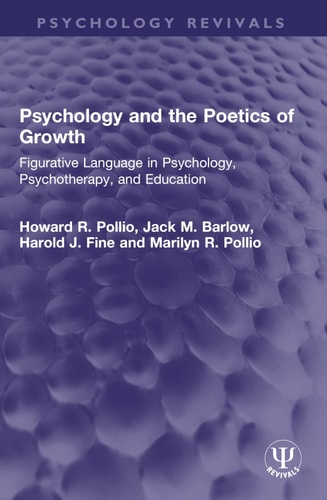 Psychology and the Poetics of Growth Figurative Language in Psychology, Psychotherapy, and Education
