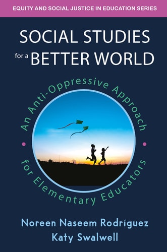 Social Studies for a Better World An Anti-Oppressive Approach for Elementary Educators