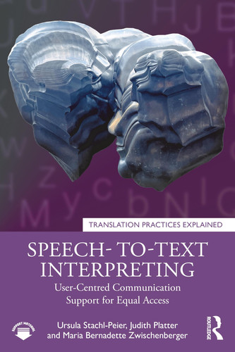 Speech-to-Text Interpreting: User-Centred Communication Support for Equal Access (Translation Practices Explained)