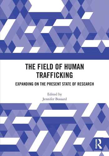 The Field of Human Trafficking Expanding on the Present State of Research