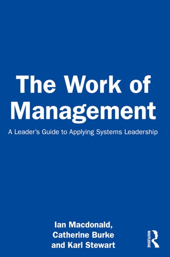 The Work of Management A Leader's Guide to Applying Systems Leadership