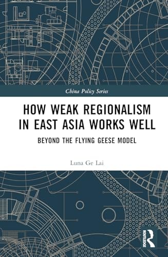 How Weak Regionalism in East Asia Works Well Beyond the Flying Geese Model