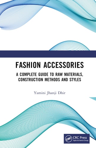 Fashion Accessories A Complete Guide to Raw Materials, Construction Methods and Styles